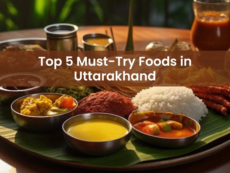 Top 5 Famous Foods in Uttarakhand