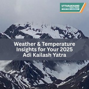 Weather & Temperature Insights for Your 2025 Adi Kailash Yatra